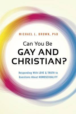 The Answer Is No: Michael Brown ably answers the lie of "gay Christianity" in his book, "Can You Be Gay and Christian?"
